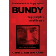 BUNDY . . . The psychopath's side of the story: How in the world did this guy happen? (Paperback)