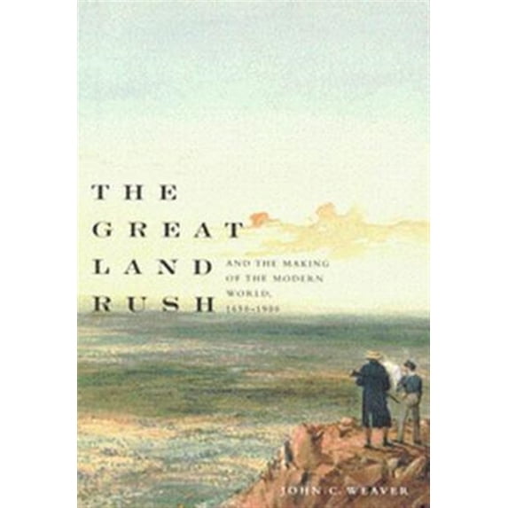 Pre-Owned The Great Land Rush and the Making of the Modern World, 1650-1900 (Paperback) 077353153X 9780773531536