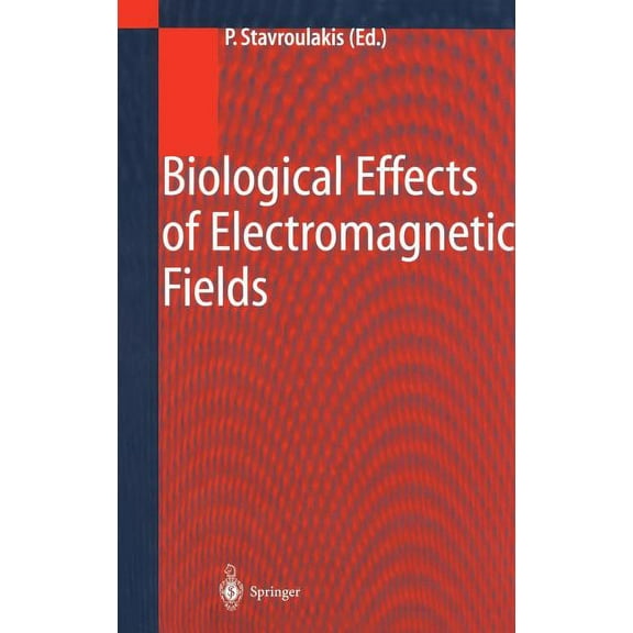 Biological Effects of Electromagnetic Fields: Mechanisms, Modeling, Biological Effects, Therapeutic Effects, Internation, (Hardcover)