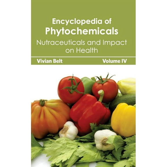 Encyclopedia of Phytochemicals: Volume IV (Nutraceuticals and Impact on Health), (Hardcover)