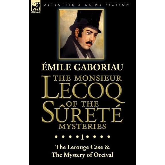 The Monsieur Lecoq of the SÃ»retÃ© Mysteries: Volume 1-The Lerouge Case & The Mystery of Orcival, (Paperback)