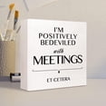 thumbnail image 4 of Zomyto 5x5 In I Am Positively Bedeviled With Meetings Et Cetera Wooden Box Sign Inspirational Desk Decor, 4 of 6