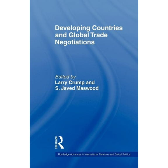 Routledge Advances in International Rela Developing Countries and Global Trade Negotiations, (Paperback)