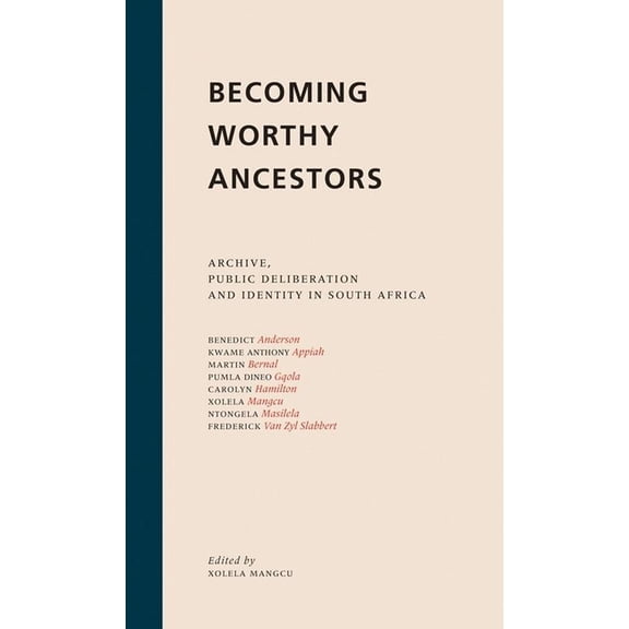 Becoming Worthy Ancestors: Archive, Public Deliberation and Identity in South Africa, (Paperback)