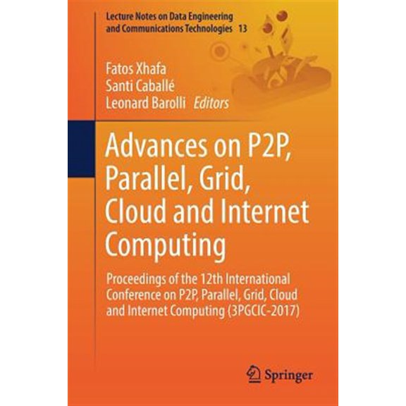 Pre-Owned Lecture Notes on Data Engineering and Communications Technol: Advances on P2p, Parallel, Grid, Cloud and Internet Computing: Proceedings of the 12th International Conference on P2p, Parallel, Grid, Cl