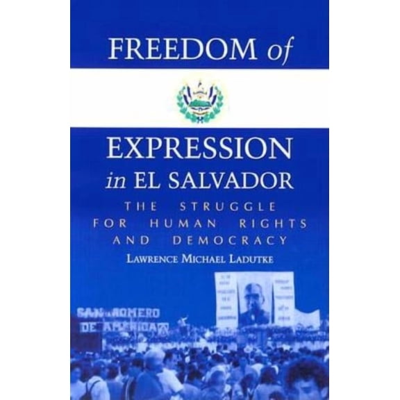 Freedom of Expression in El Salvador: The Struggle for Human Rights and Democracy, (Paperback)