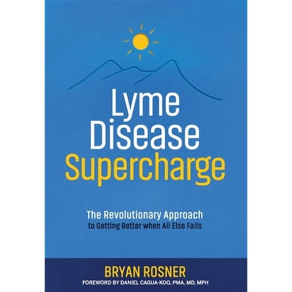 Pre-Owned Lyme Disease Supercharge: The Revolutionary Approach to Getting Better When All Else Fails (Paperback) by Daniel Cagua-Koo, Bryan Rosner