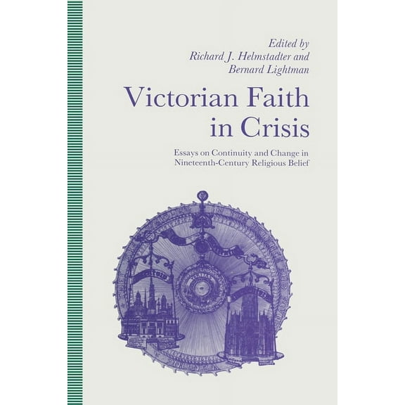 Victorian Faith in Crisis: Essays on Continuity and Change in Nineteenth-Century Religious Belief, (Paperback)