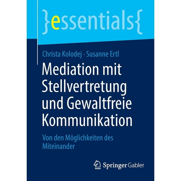 Essentials Mediation Mit Stellvertretung Und Gewaltfreie Kommunikation: Von Den Möglichkeiten Des Miteinander, (Paperback)