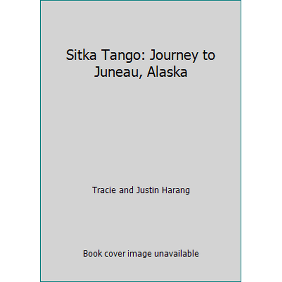 Pre-Owned Sitka Tango: Journey to Juneau, Alaska (Hardcover) 1598491024 9781598491029