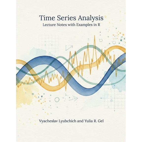 Time Series Analysis: Lecture Notes with Examples in R, (Paperback)