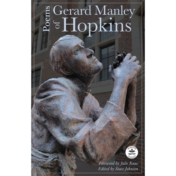 Poems of Gerard Manley Hopkins: With Notes by Robert Bridges and Foreword by Julie Kane, (Paperback)
