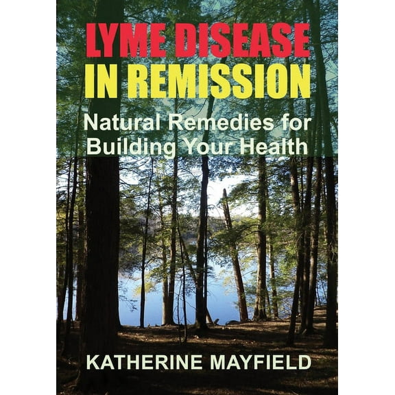 Lyme Disease in Remission: Natural Remedies for Building Your Health, (Paperback)