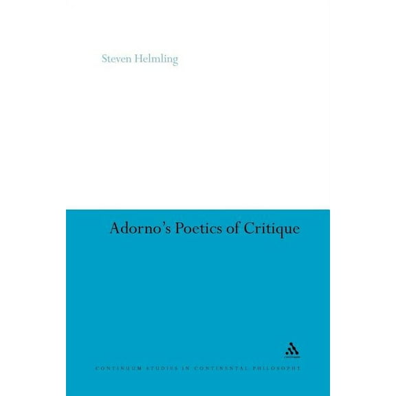 Continuum Studies in Continental Philoso Adorno's Poetics of Critique, Book 85, (Paperback)