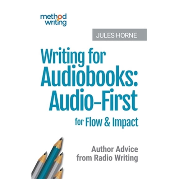 Pre-Owned Method Writing: Writing for Audiobooks : Audio-First for Flow & Impact: Author Advice from Radio Writing (Series #3) (Paperback)