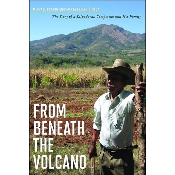 From Beneath the Volcano: The Story of a Salvadoran Campesino and His Family, (Paperback)