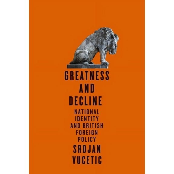 McGill-Queen's Transatlantic Studies Greatness and Decline: National Identity and British Foreign Policy Volume 3, (Paperback)