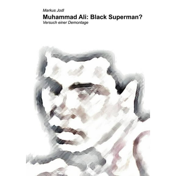 Muhammad Ali : Black Superman?: Versuch einer Demontage (Paperback)