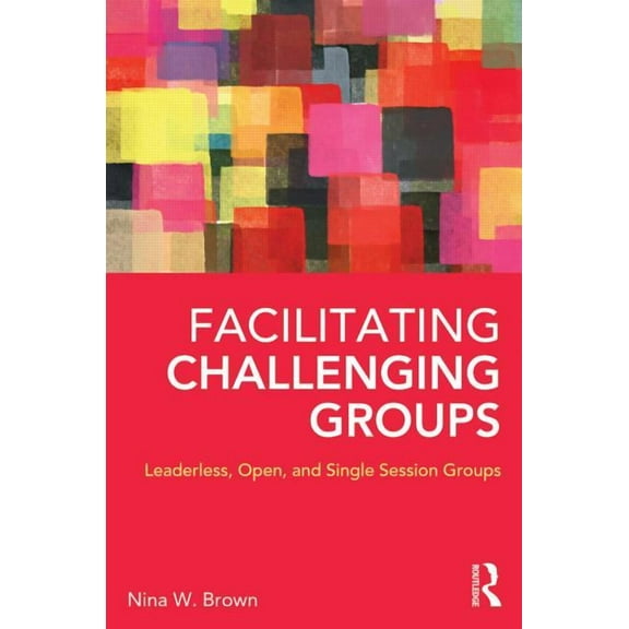 Facilitating Challenging Groups: Leaderless, Open, and Single-Session Groups, (Paperback)