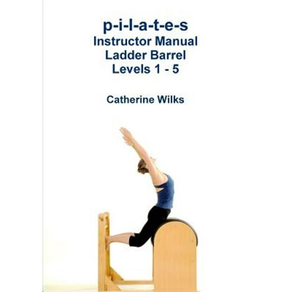 Pre-Owned p-i-l-a-t-e-s Instructor Manual Ladder Barrel Levels 1 - 5 (Paperback)
