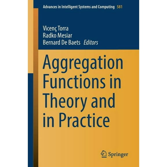 Advances in Intelligent Systems and Comp Aggregation Functions in Theory and in Practice, Book 581, (Paperback)
