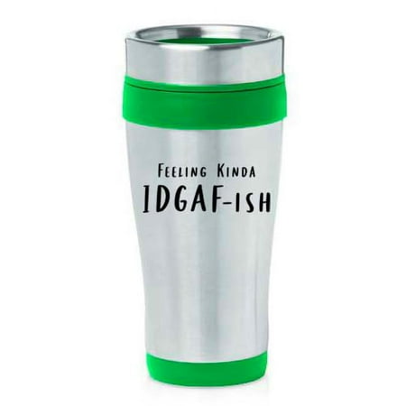 

16oz Insulated Stainless Steel Travel Mug Coffee Mug Tumbler Feeling Kinda IDGAF-ish Funny (Green)