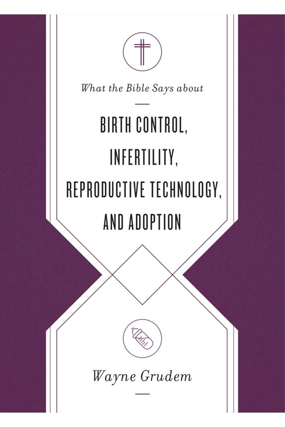 Pre-Owned What the Bible Says about Birth Control, Infertility, Reproductive Technology, and Adoption (Paperback) 1433569868 9781433569869