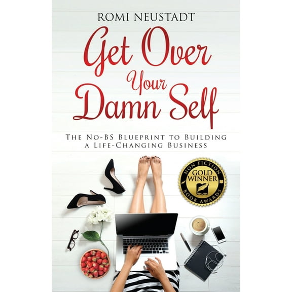 Get Over Your Damn Self: The No-BS Blueprint to Building A Life-Changing Business, (Paperback)