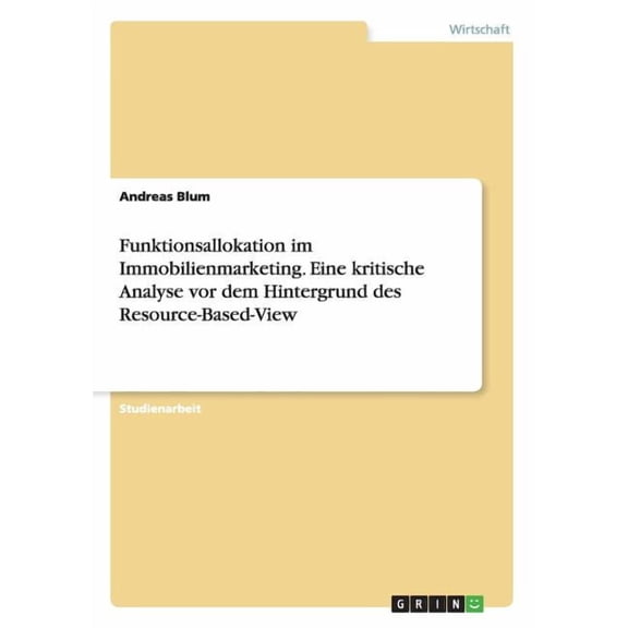 Funktionsallokation im Immobilienmarketing. Eine kritische Analyse vor dem Hintergrund des Resource-Based-View (Paperback)