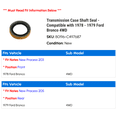 thumbnail image 2 of Transmission Case Shaft Seal - Compatible with 1978 - 1979 Ford Bronco 4WD, 2 of 2