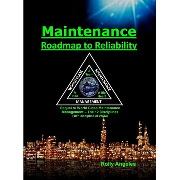 Maintenance - Roadmap to Reliability: Sequel to World Class Maintenance Management - The 12 Disciplines, (Hardcover)