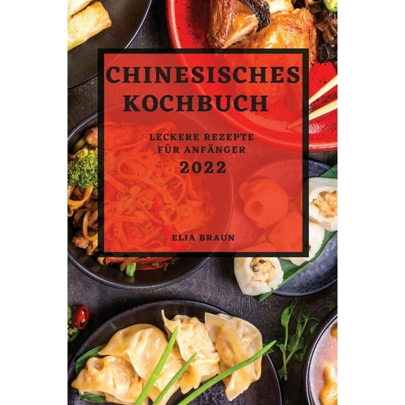 Chinesisches Kochbuch 2022: Leckere Rezepte Für Anfänger, (Paperback)