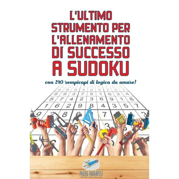 L'ultimo strumento per l'allenamento di successo a Sudoku con 240 rompicapi di logica da amare! (Paperback)