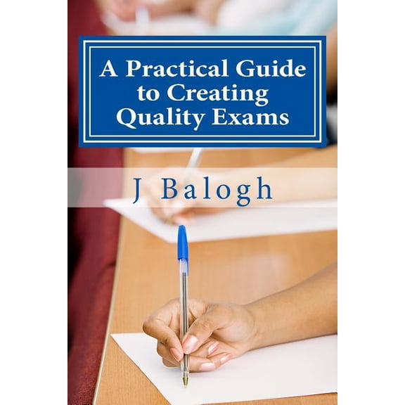A Practical Guide to Creating Quality Exams, (Paperback)