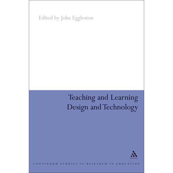Continuum Studies in Teaching and Learni Teaching and Learning Design and Technology: A Guide to Recent Research and Its Applications, (Paperback)
