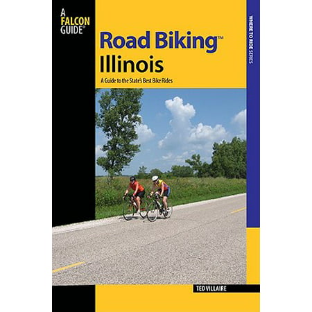Road Biking(tm) Illinois : A Guide to the State's Best Bike