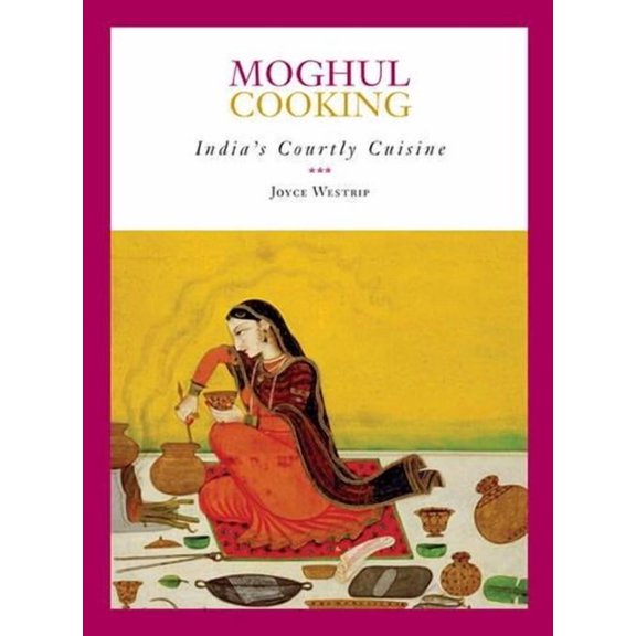 Moghul Cooking: India's Courtly Cuisine
