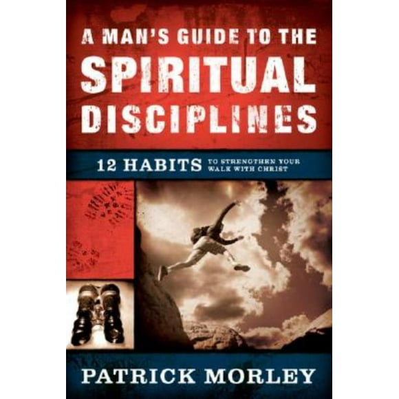 Guide d'Un Homme pour les Disciplines Spirituelles: 12 Habitudes pour Renforcer Votre Marche avec le Christ