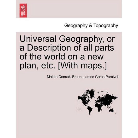 Universal Geography, or a Description of all parts of the world on a new plan, etc. [With maps.] (Paperback)