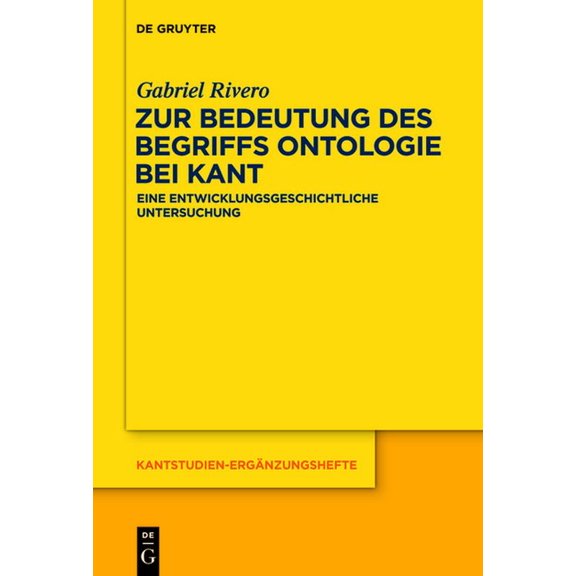 Kantstudien-ErgÃ¤nzungshefte Zur Bedeutung Des Begriffs Ontologie Bei Kant: Eine Entwicklungsgeschichtliche Untersuchung, Book 180, (Paperback)