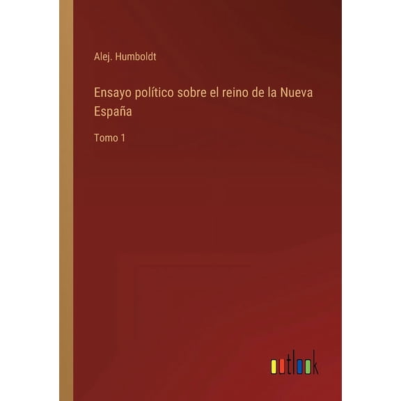 Ensayo político sobre el reino de la Nueva España : Tomo 1 (Paperback)