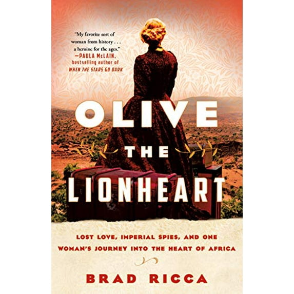 Pre-Owned Olive the Lionheart: Lost Love, Imperial Spies, and One Woman's Journey Into the Heart of Africa (Paperback) 1250796695 9781250796691