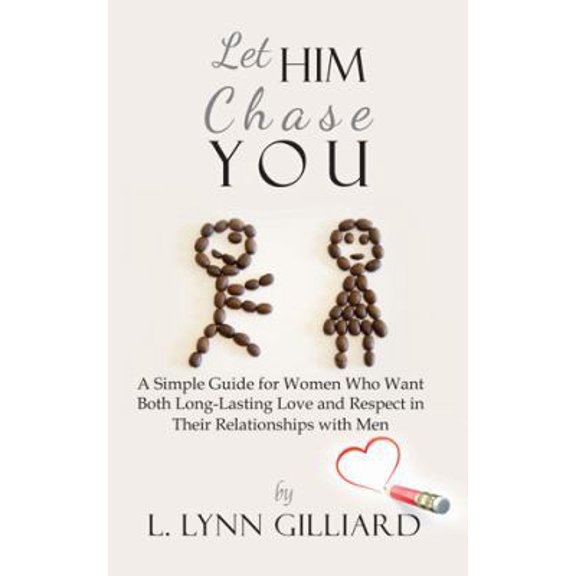 Pre-Owned Let Him Chase You: A Simple Guide for Women Who Want Both Long-Lasting Love and Respect in Their Relationships with Men (Paperback) 0983639221 9780983639220