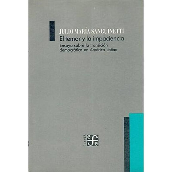 El Temor Y LA Impaciencia : Ensayo Sobre LA Transicion Democratica En America Latina
