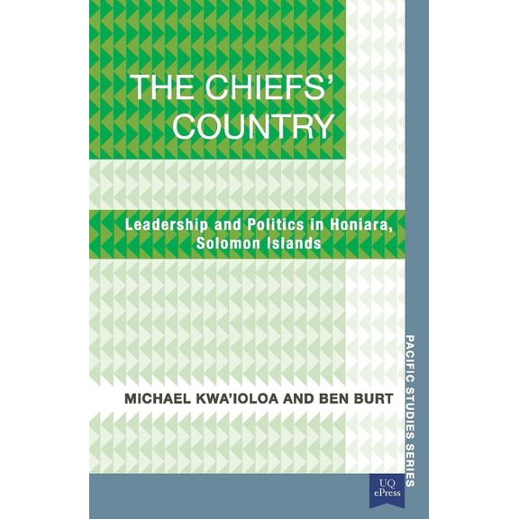 Pacific Studies The Chiefs' Country: Leadership and Politics in Honiara, Soloman Islands, (Paperback)