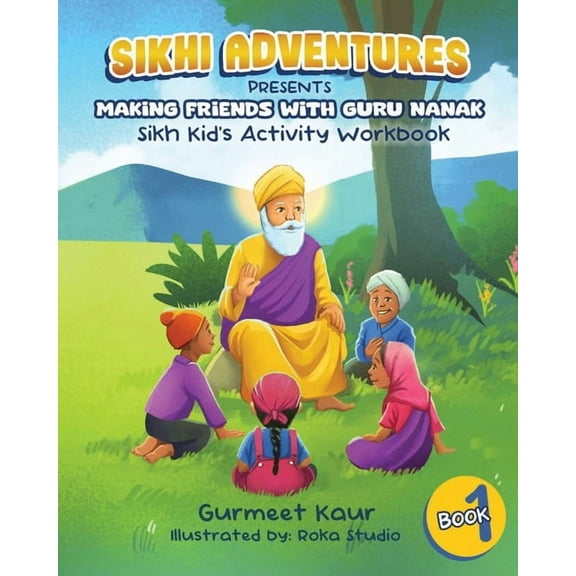 Sikhi Adventures Making Friends with Guru Nanak: Sikh Kids' Activity Book, Book 1, (Paperback)