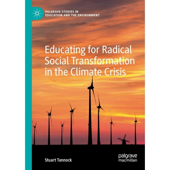 Palgrave Studies in Education and the En Educating for Radical Social Transformation in the Climate Crisis, (Paperback)