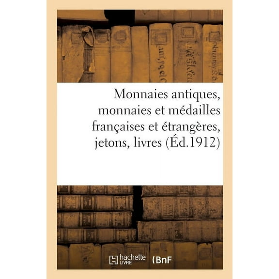 Monnaies Antiques, Monnaies Et Médailles Françaises Et Étrangères Jetons, Livres de Numismatique : Objets de Vitrine (Paperback)