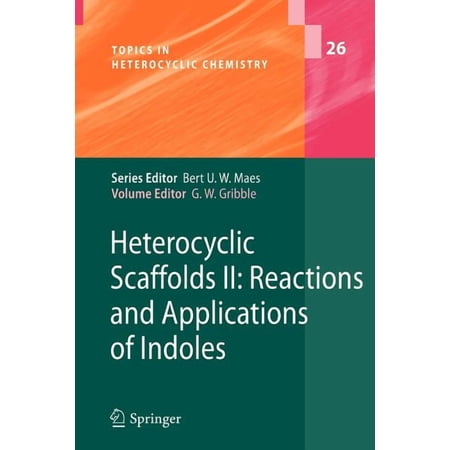 Topics in Heterocyclic Chemistry Heterocyclic Scaffolds II:: Reactions and Applications of Indoles Book 26 (Paperback)