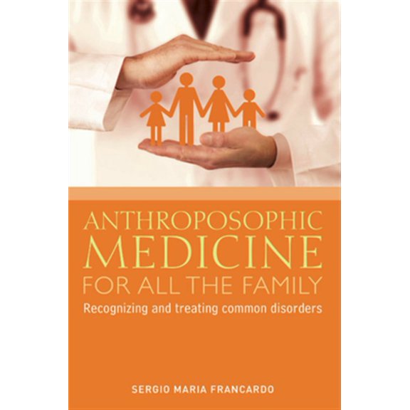 Pre-Owned Anthroposophic Medicine for All the Family: Recognizing and Treating the Most Common Disorders, (Paperback)